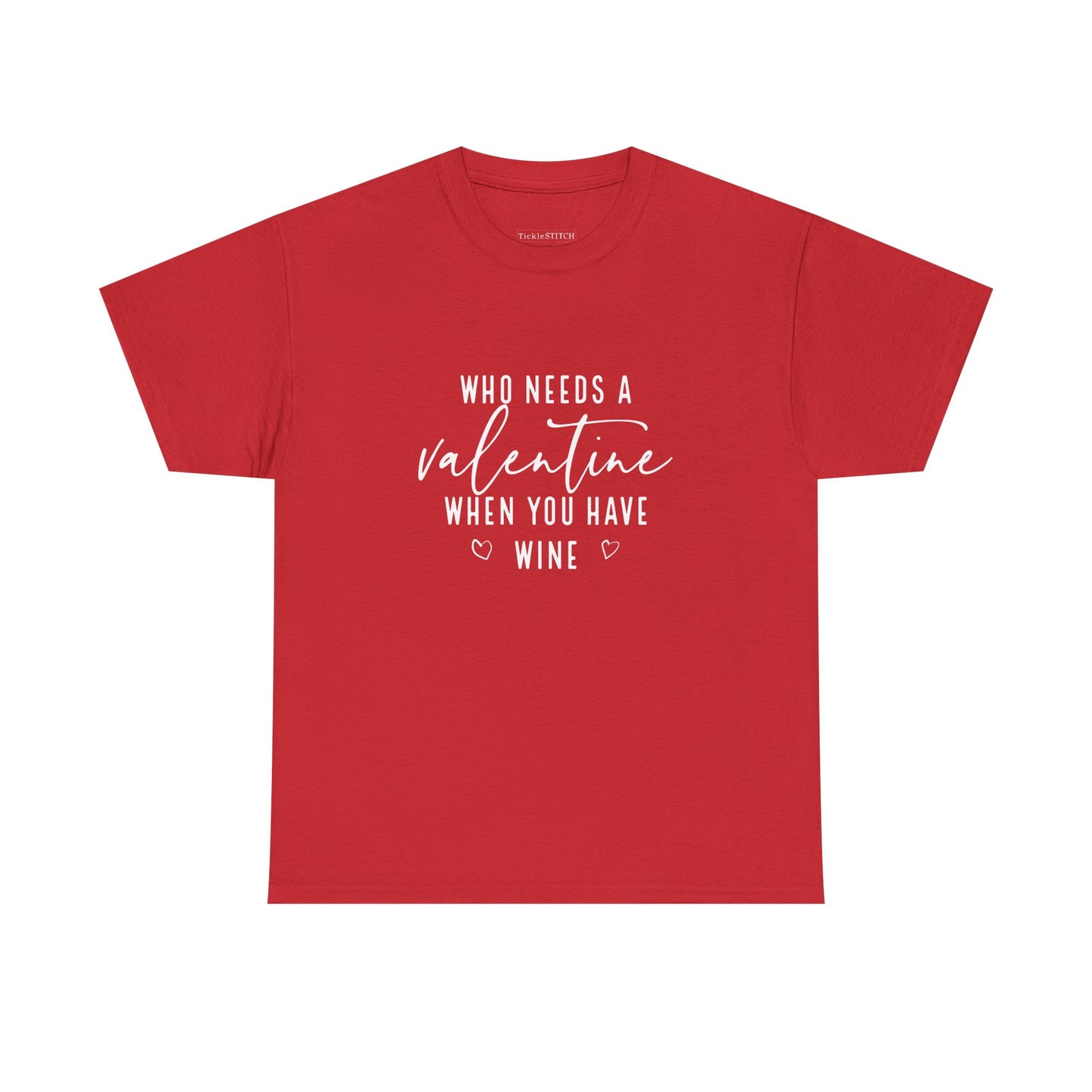 Funny Valentine's Day Wine Lover Tee - Who Needs A Valentine