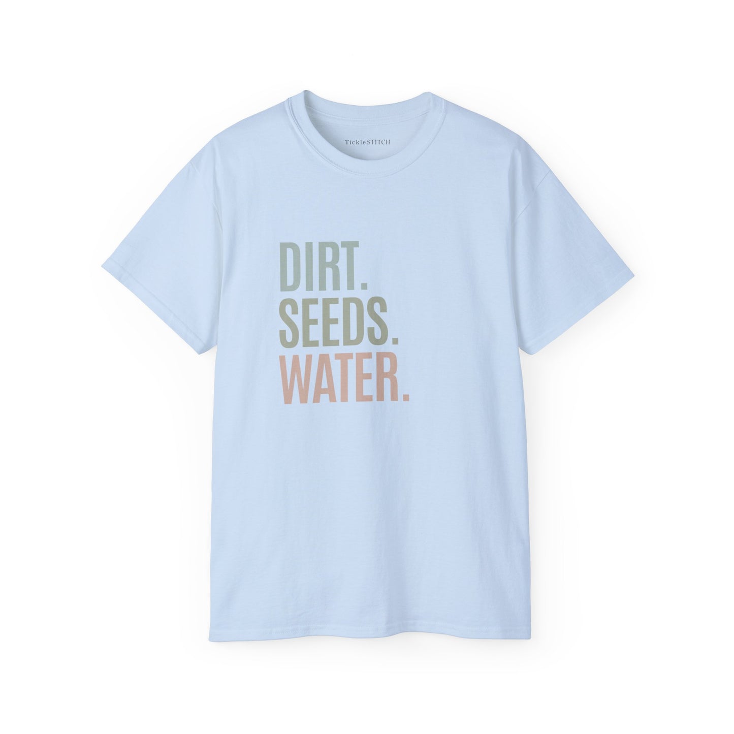 Dirt. Seeds. Water. Cotton Unisex Funny T-Shirt