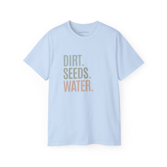 Dirt, Seeds, Water: Essential Gardening & Plant Parent Basics Apparel