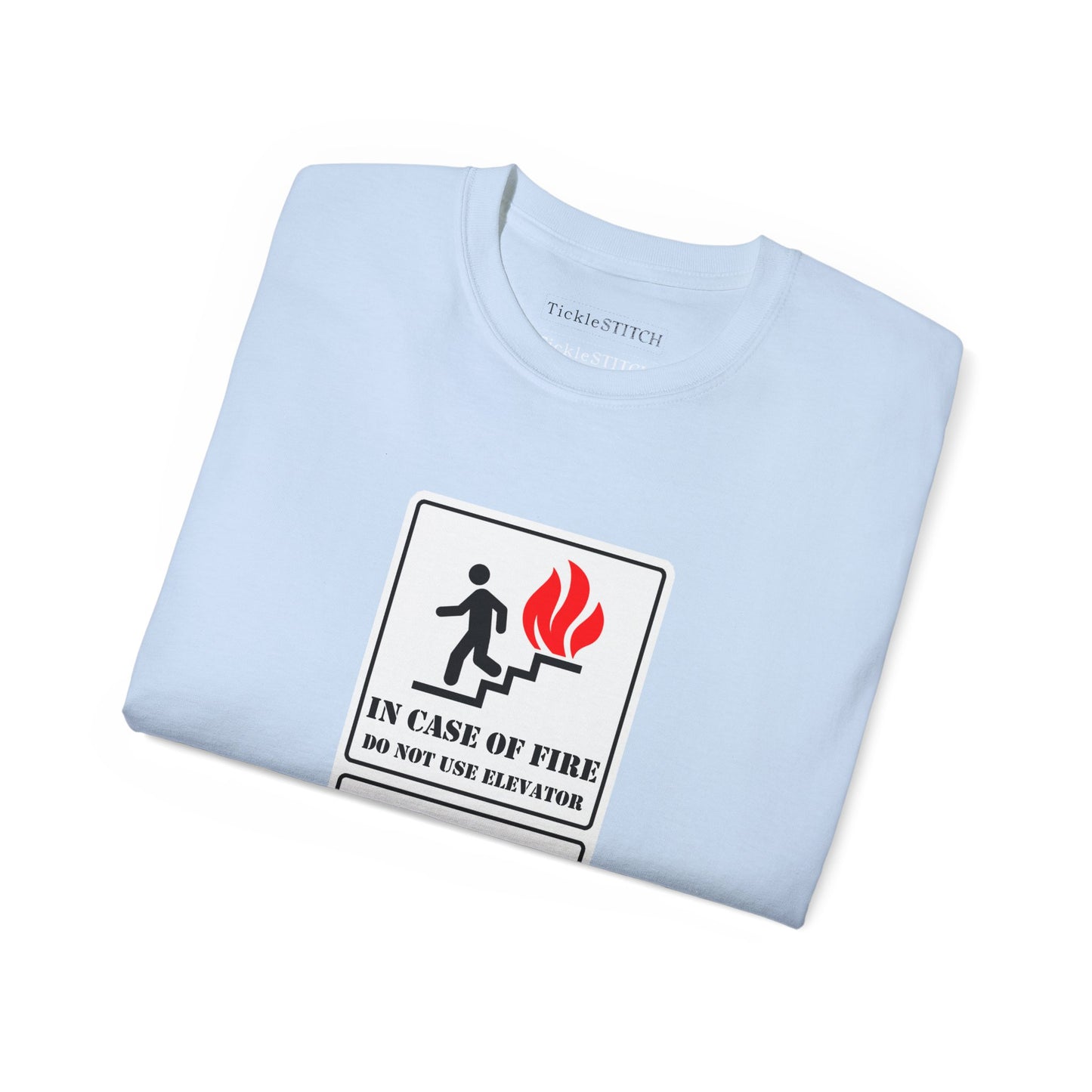 In Case of Fire Do Not Use Elevator Use Water Unisex Funny T-shirt