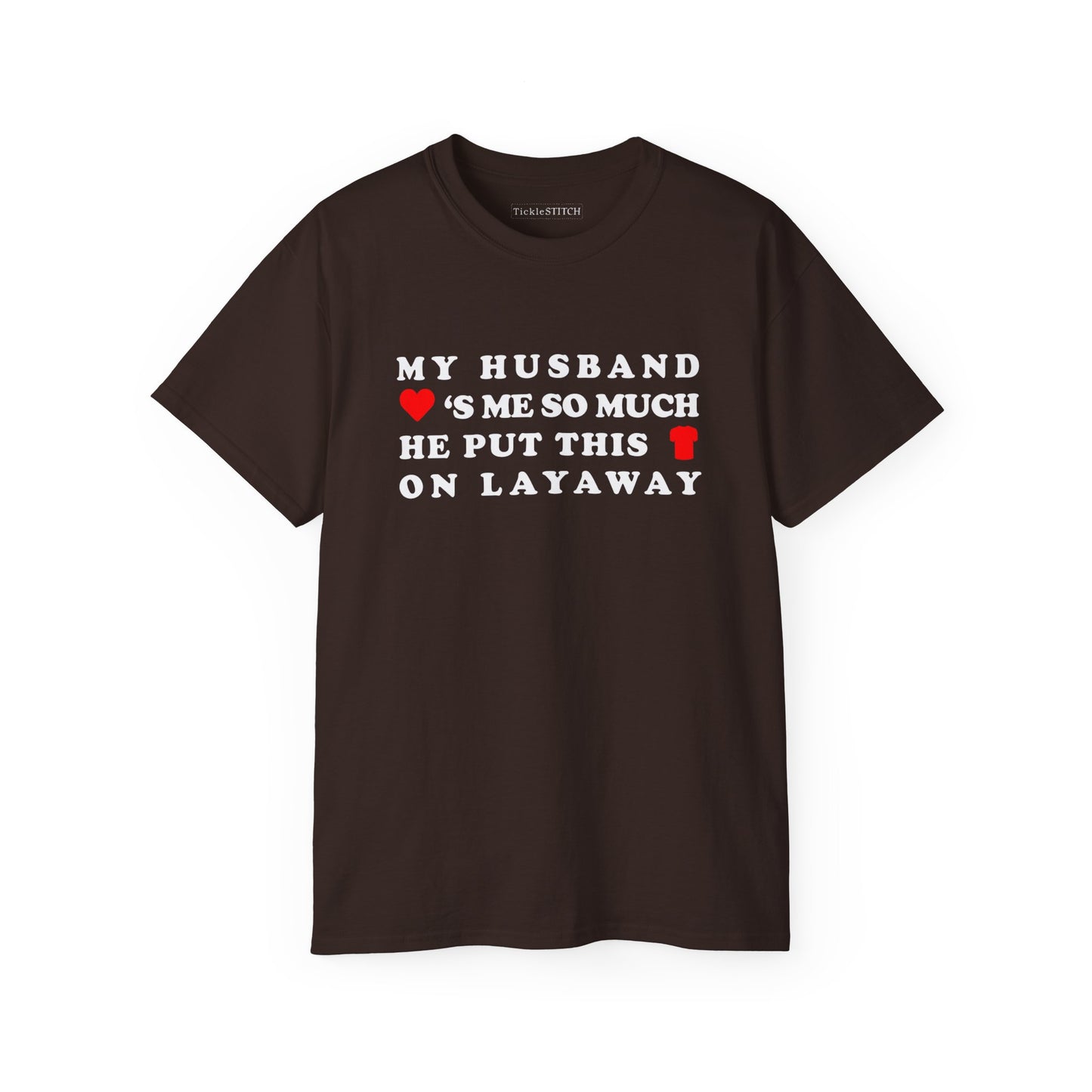 My Husband Loves Me So Much He Put This Shirt On Layaway Cotton Unisex Funny T-Shirt