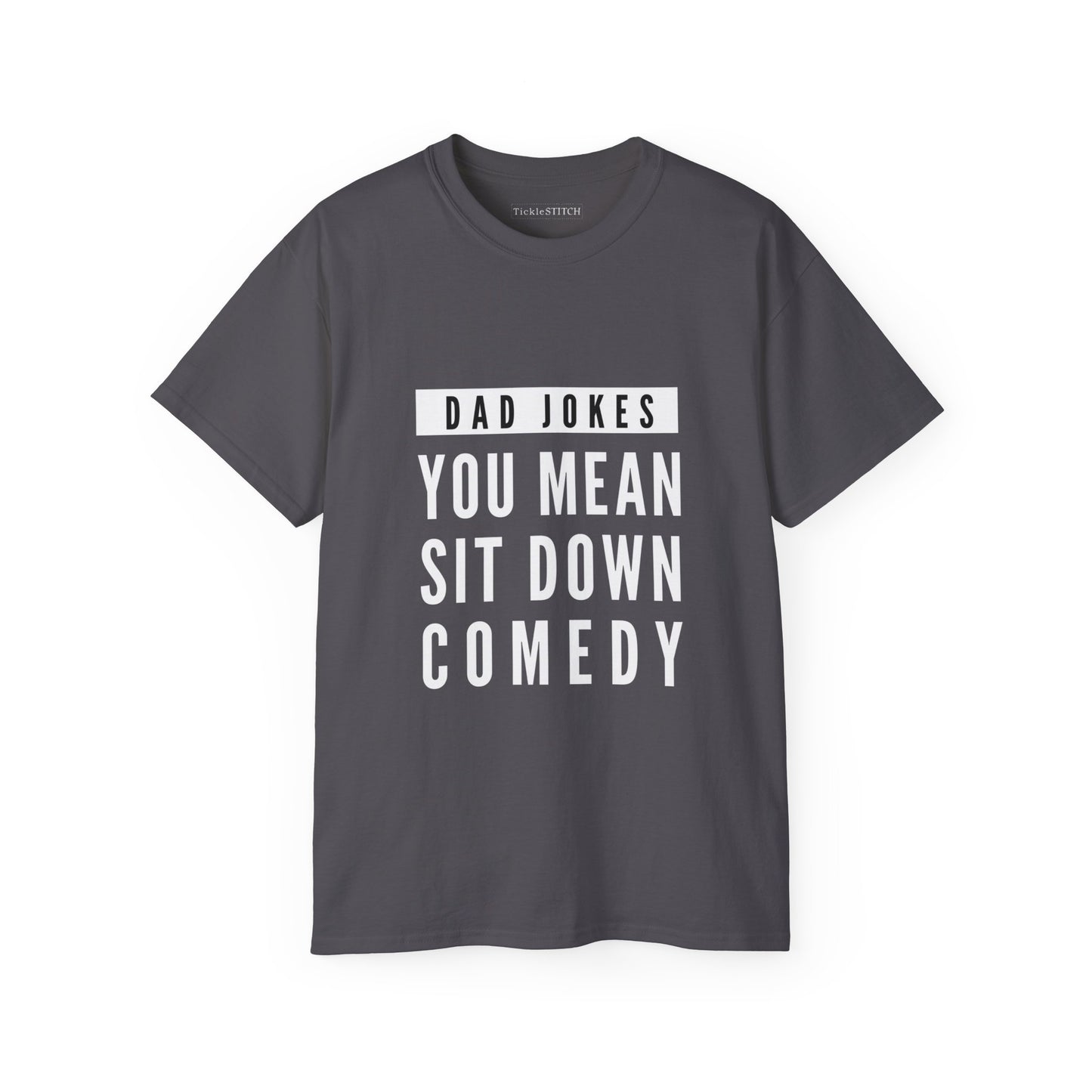 You Mean Sit Down Comedy Cotton Unisex Funny T-Shirt