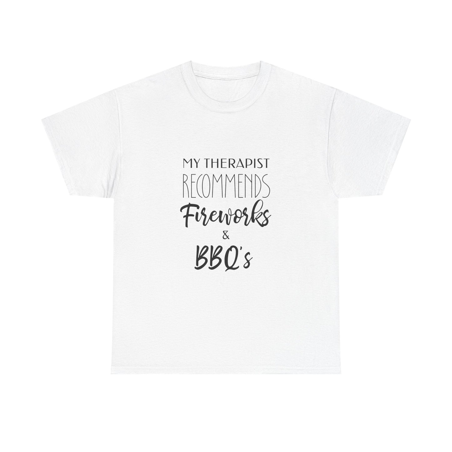 My Therapist Recommends Fireworks and BBQs Funny Fourth of July Tee