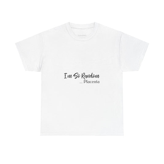 I'm So Random Placenta Absurdist Humor Edgy Gen Z Meme T-Shirt