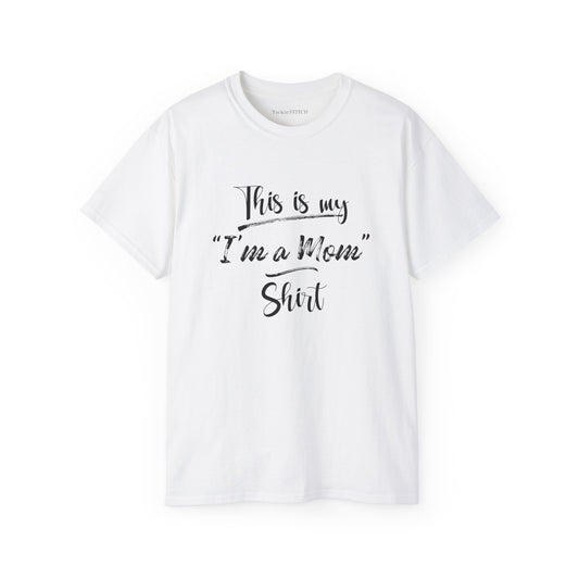 This is my "I'm a Mom" Shirt Cotton Unisex Funny T-Shirt