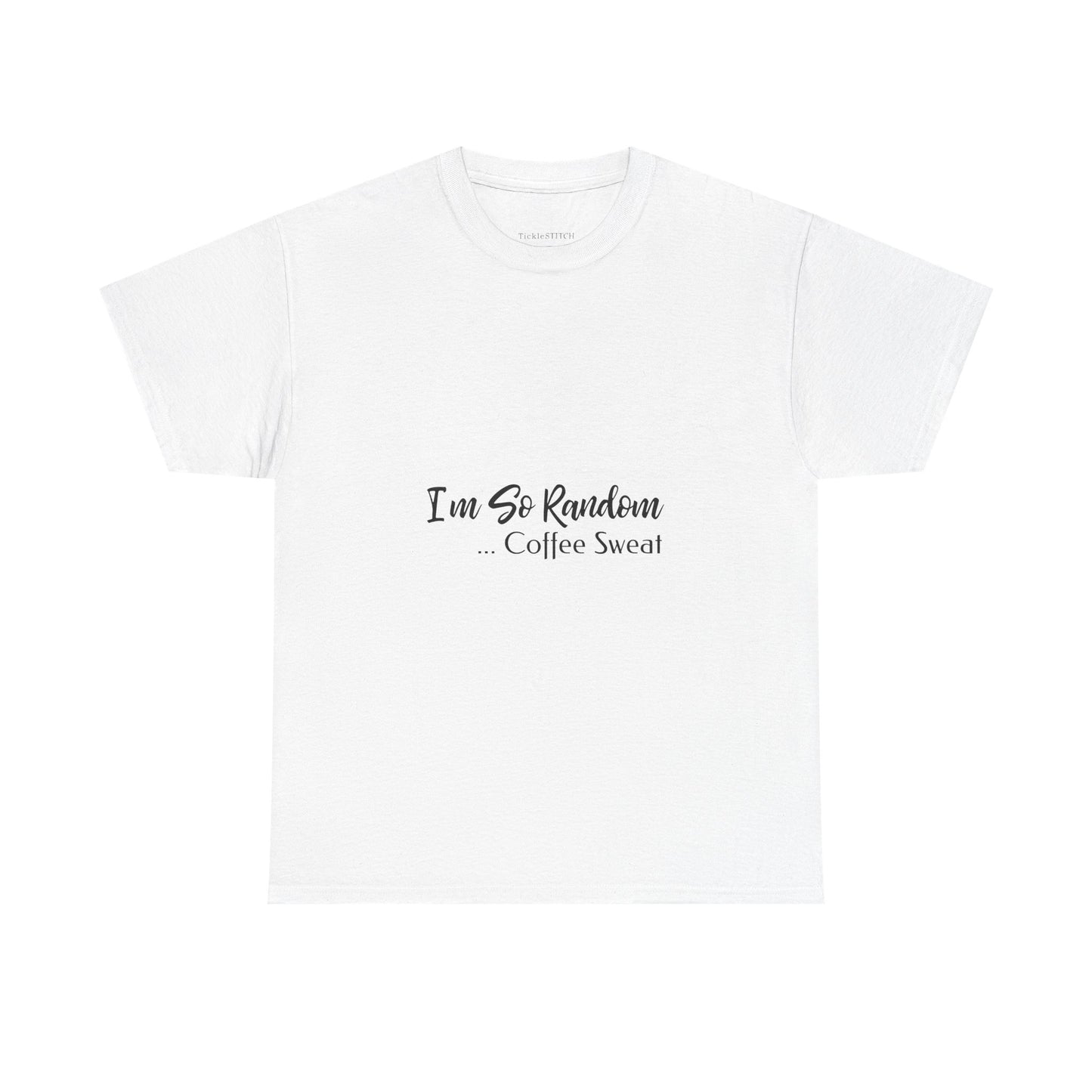 I'm So Random Coffee Sweatshirt - Funny Caffeine Addict Humor Tee