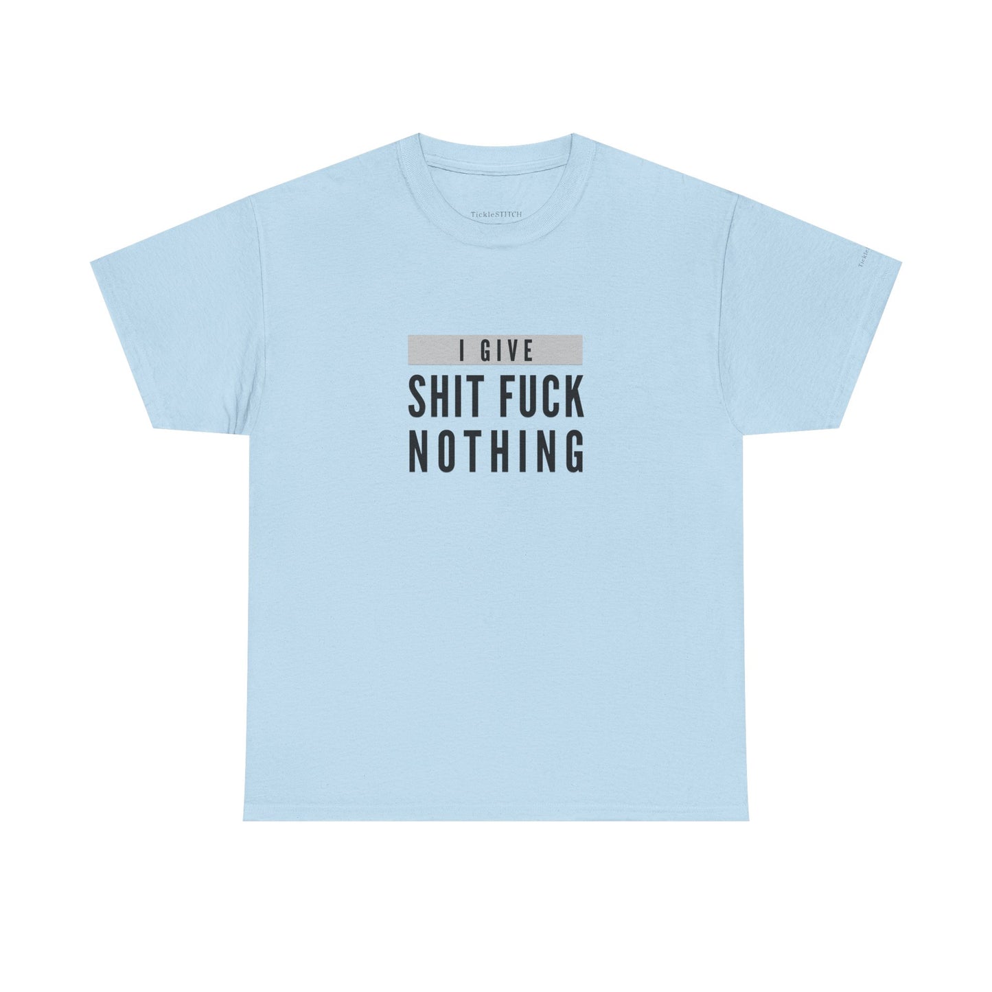 I Give Shit Fuck Nothing – Zero Fucks Given Offensive Tee