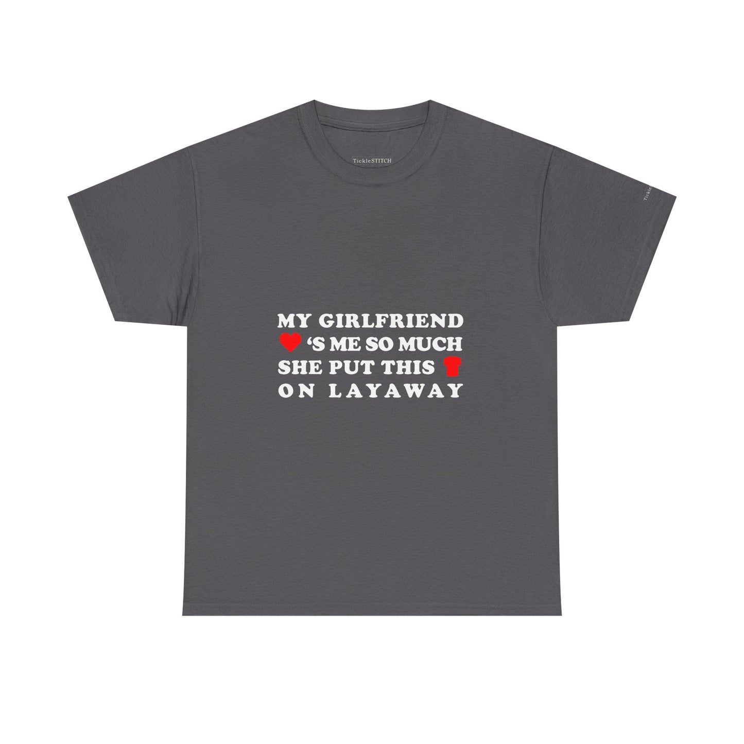 My Girlfriend Loves Me Layaway Shirt - Funny Relationship Money Tee