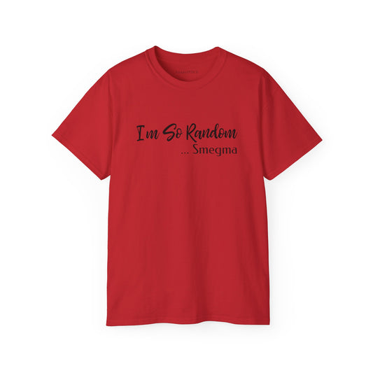 I'm So Random Smegma Edgy Humor Graphic Tee - Vulgar Apparel