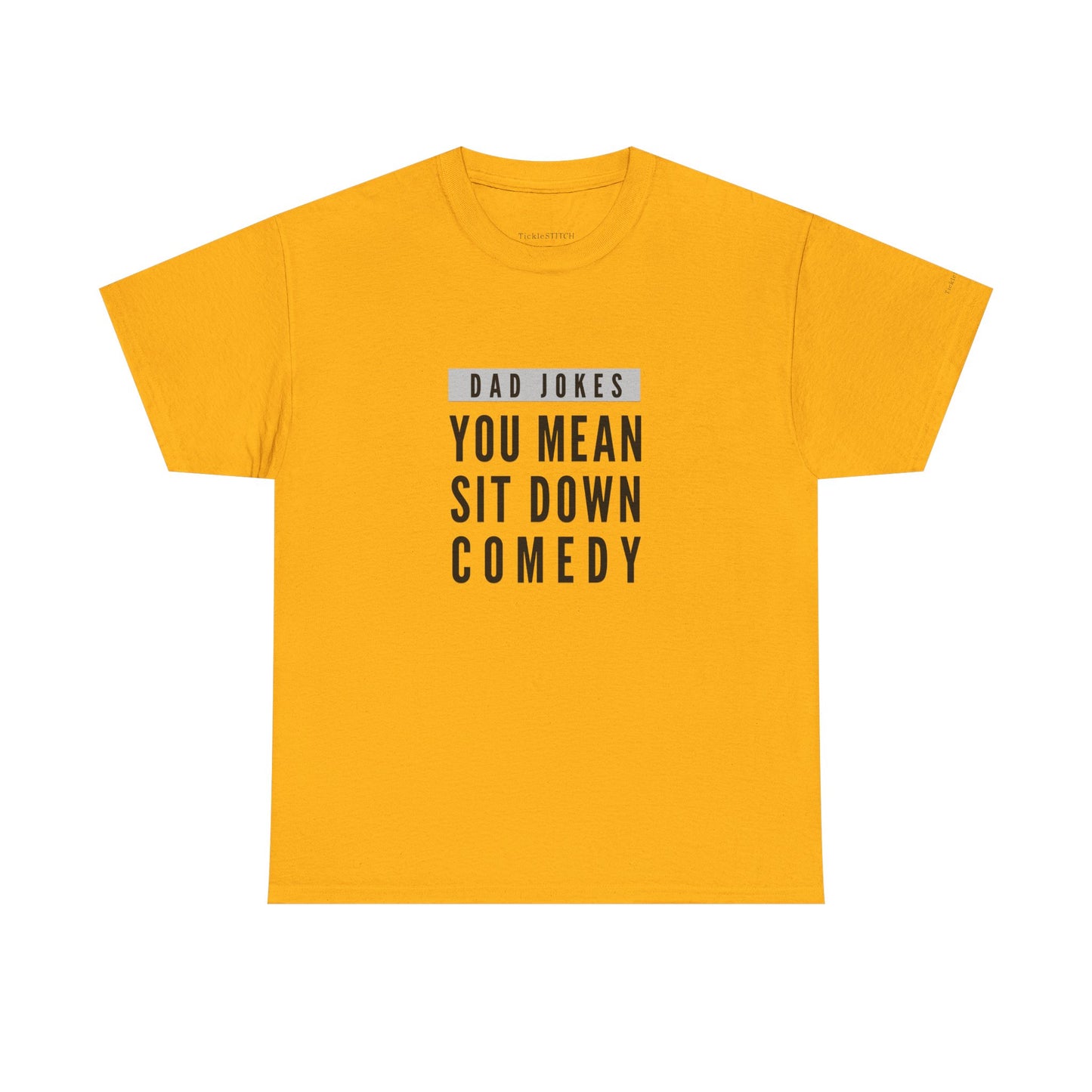 Dad Jokes, You Mean Sit Down Comedy - Hilarious Dad Humor Tee