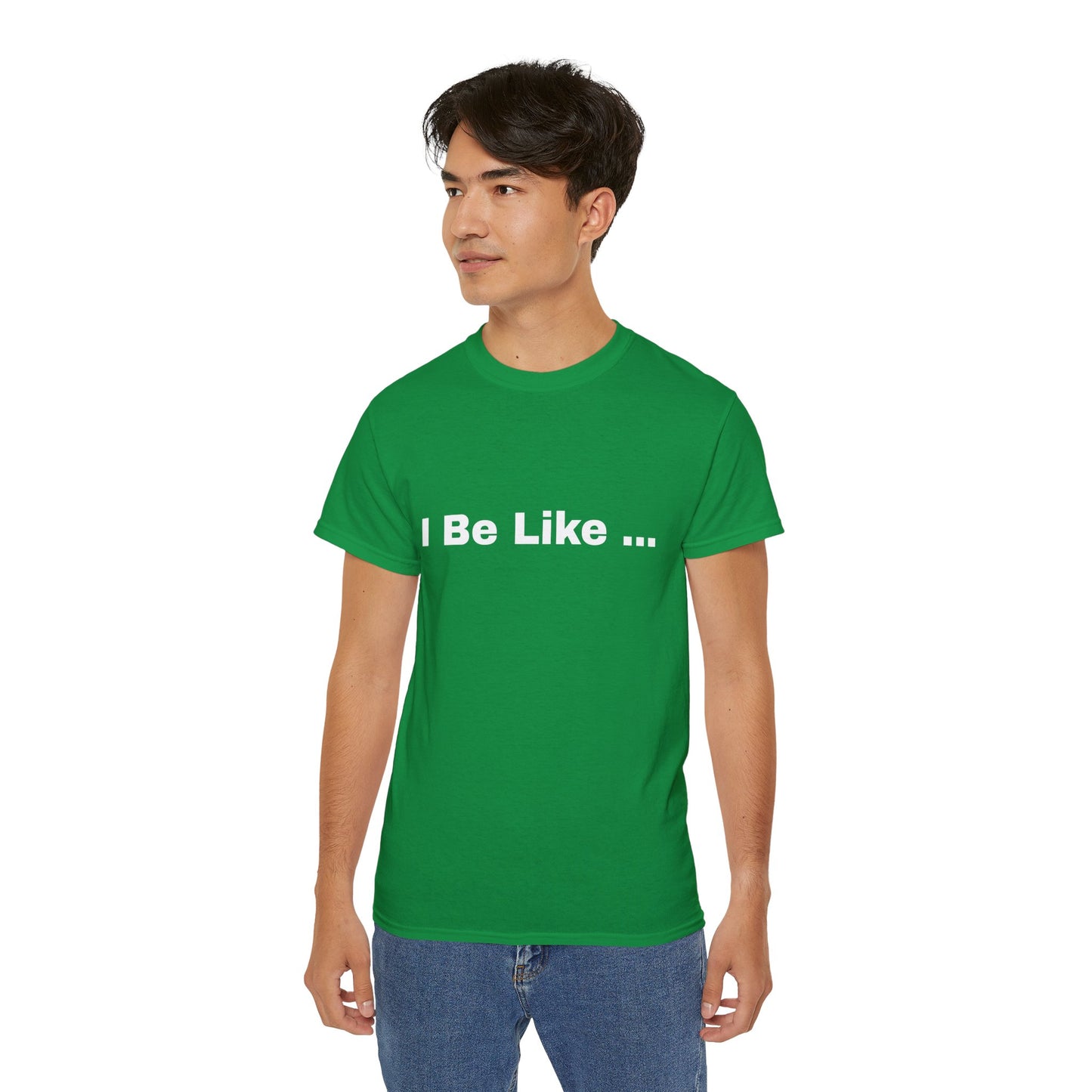 I Be Like Funny Unisex Cotton T-shirt