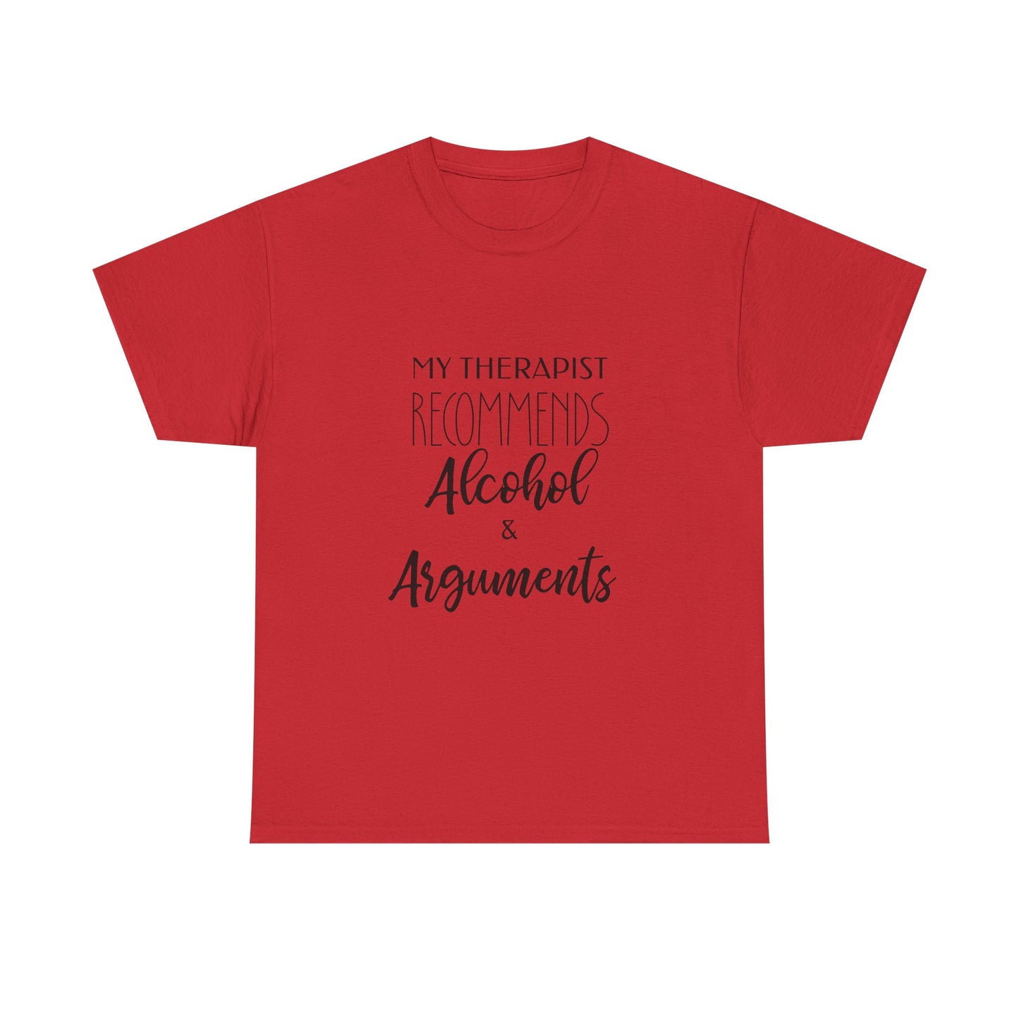 My Therapist Recommends Alcohol and Arguments Funny Therapy Tee