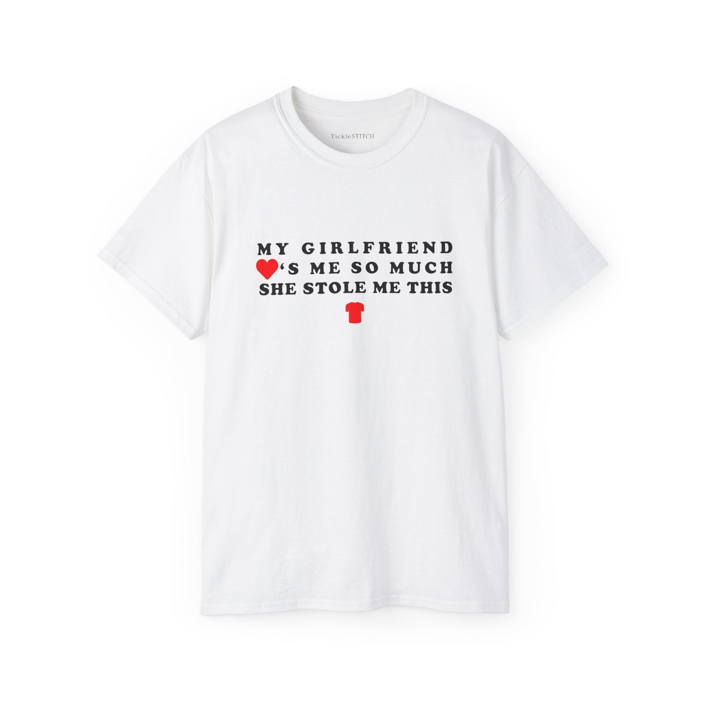 My Girlfriend Loves Me So Much She Stole Me This Shirt Cotton Unisex Funny T-Shirt