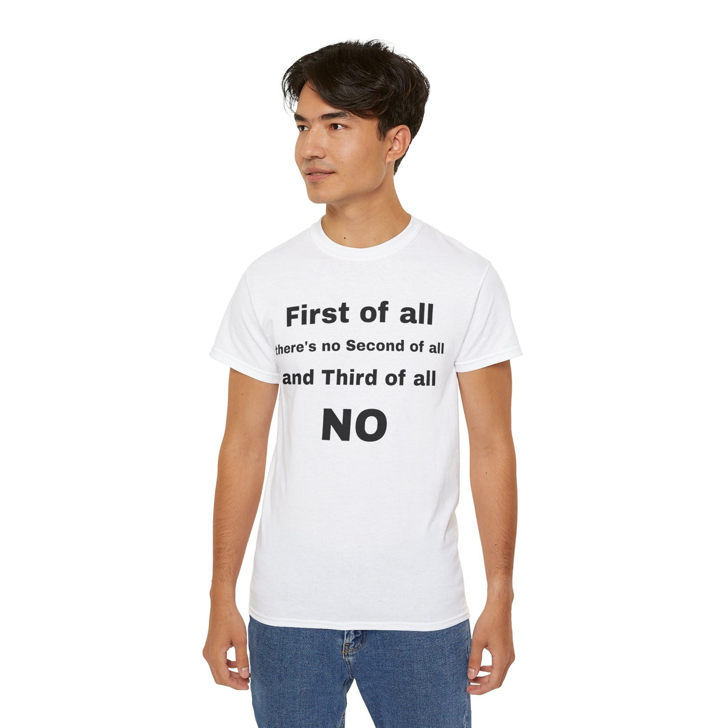 First of All There's No Second of All And Third of All NO Unisex Cotton Funny T-shirt