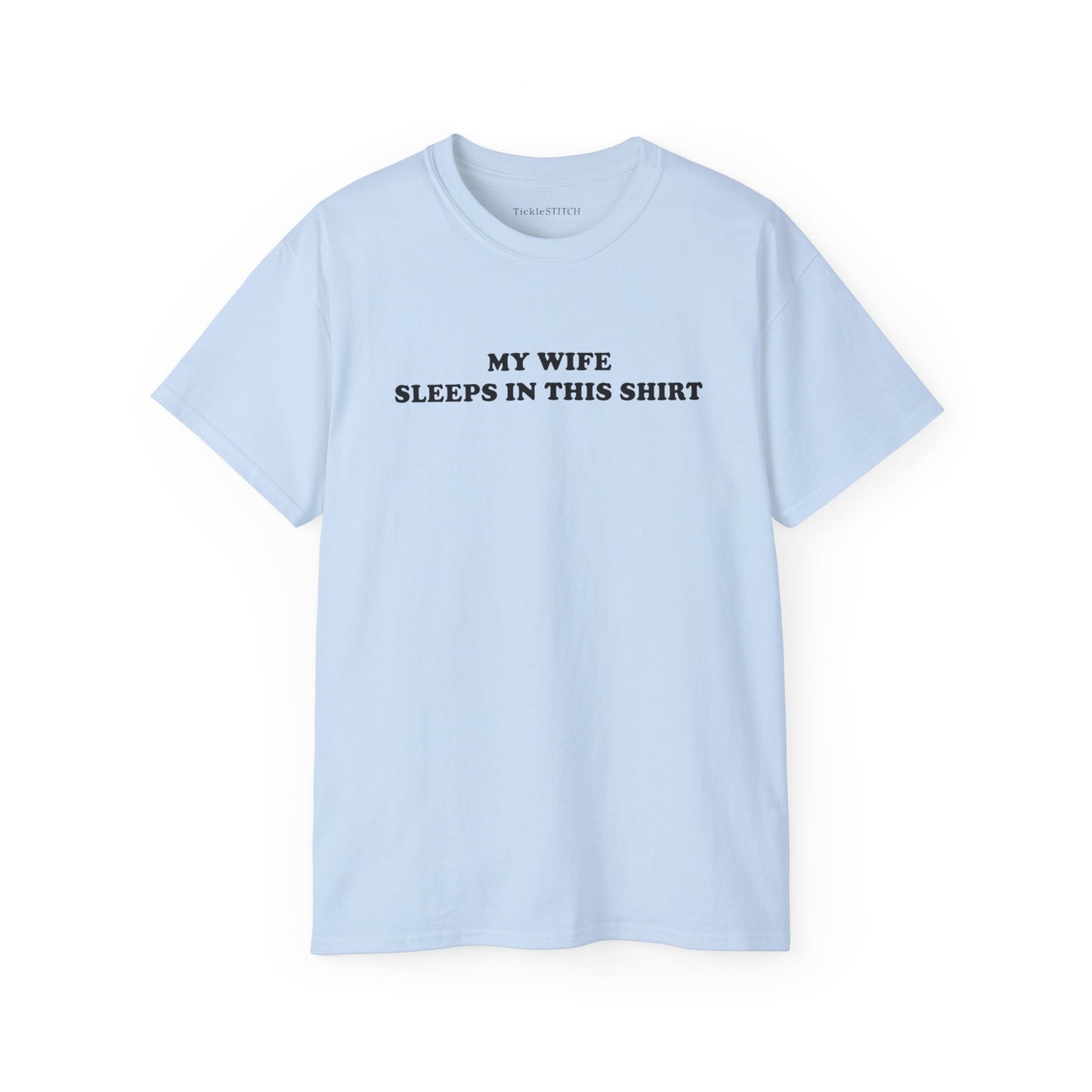 My Wife Sleeps In This Shirt Cotton Unisex Funny T-Shirt