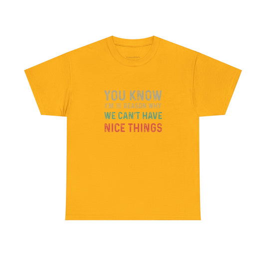 I'm The Reason We Can't Have Nice Things Funny Relatable Tee Shirt