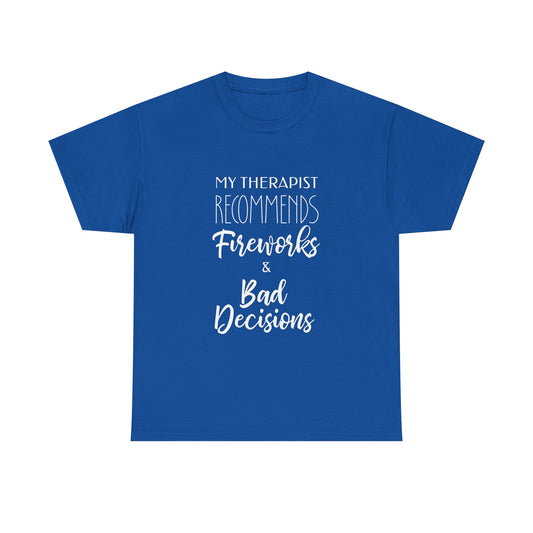 My Therapist Recommends Fireworks and Bad Decisions Funny Tee