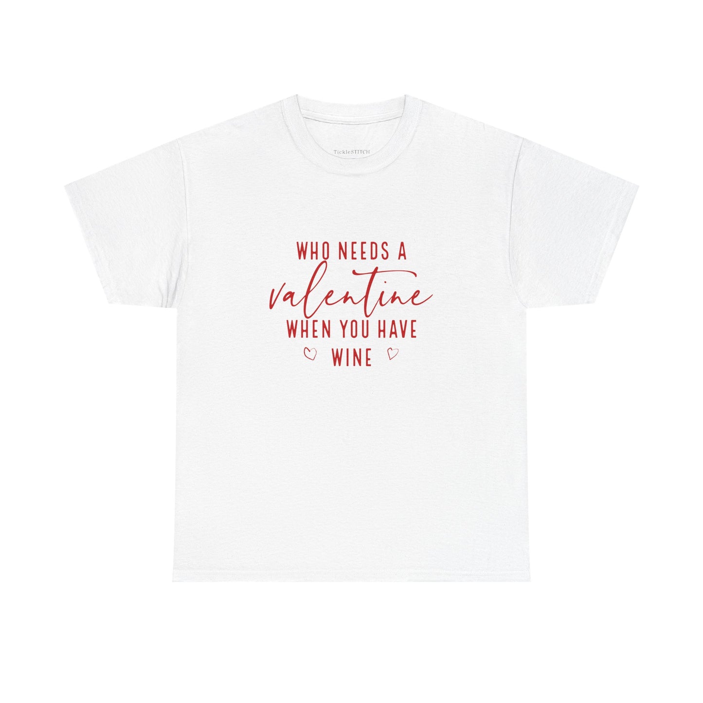 Funny Valentine's Day Wine Lover Tee - Who Needs A Valentine