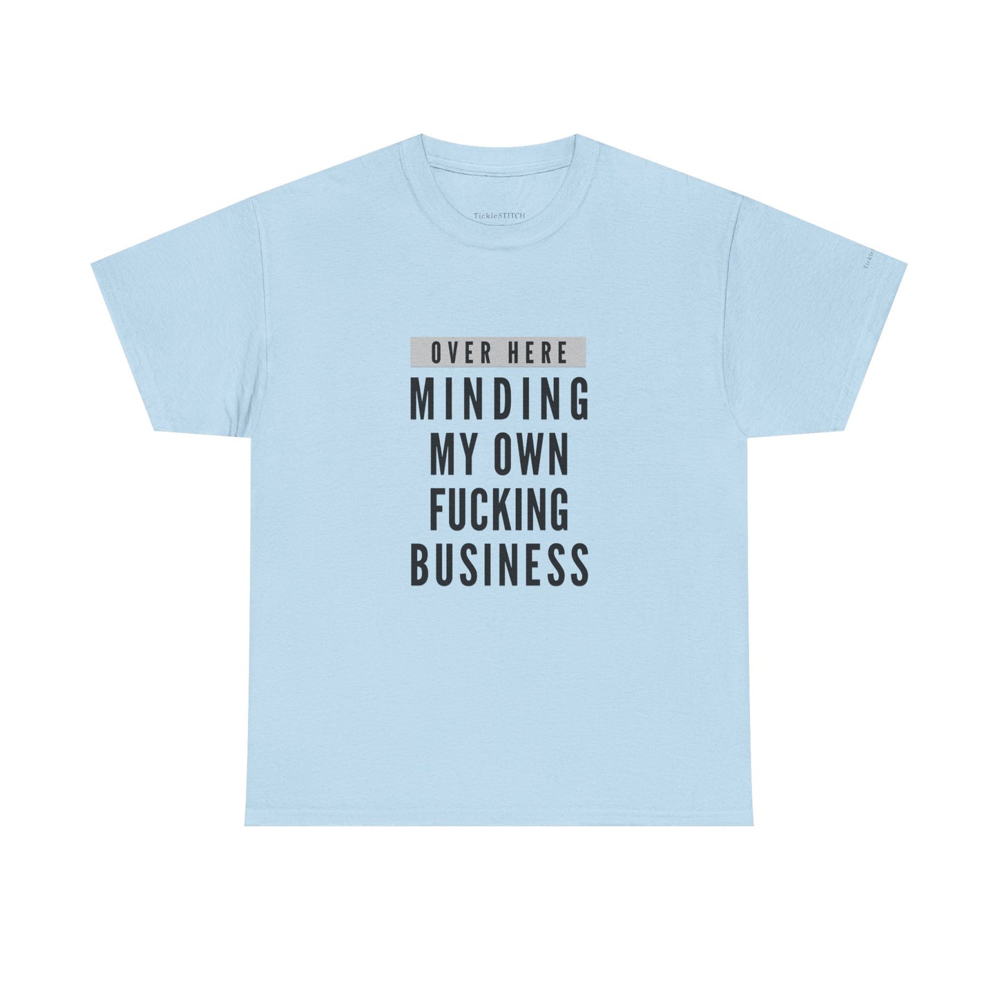 Over Here Minding My Own Fucking Business Tee – Privacy Advocate Shirt