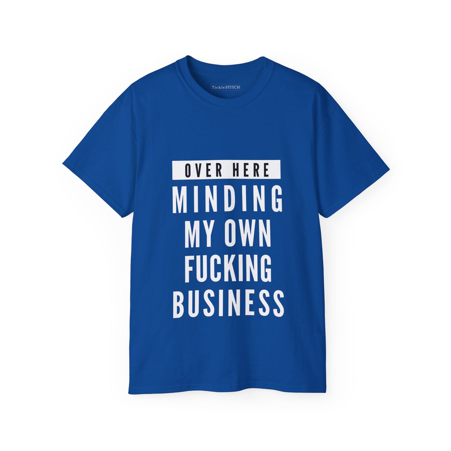 Over Here Minding My Own Fucking Business Cotton Unisex Funny T-Shirt