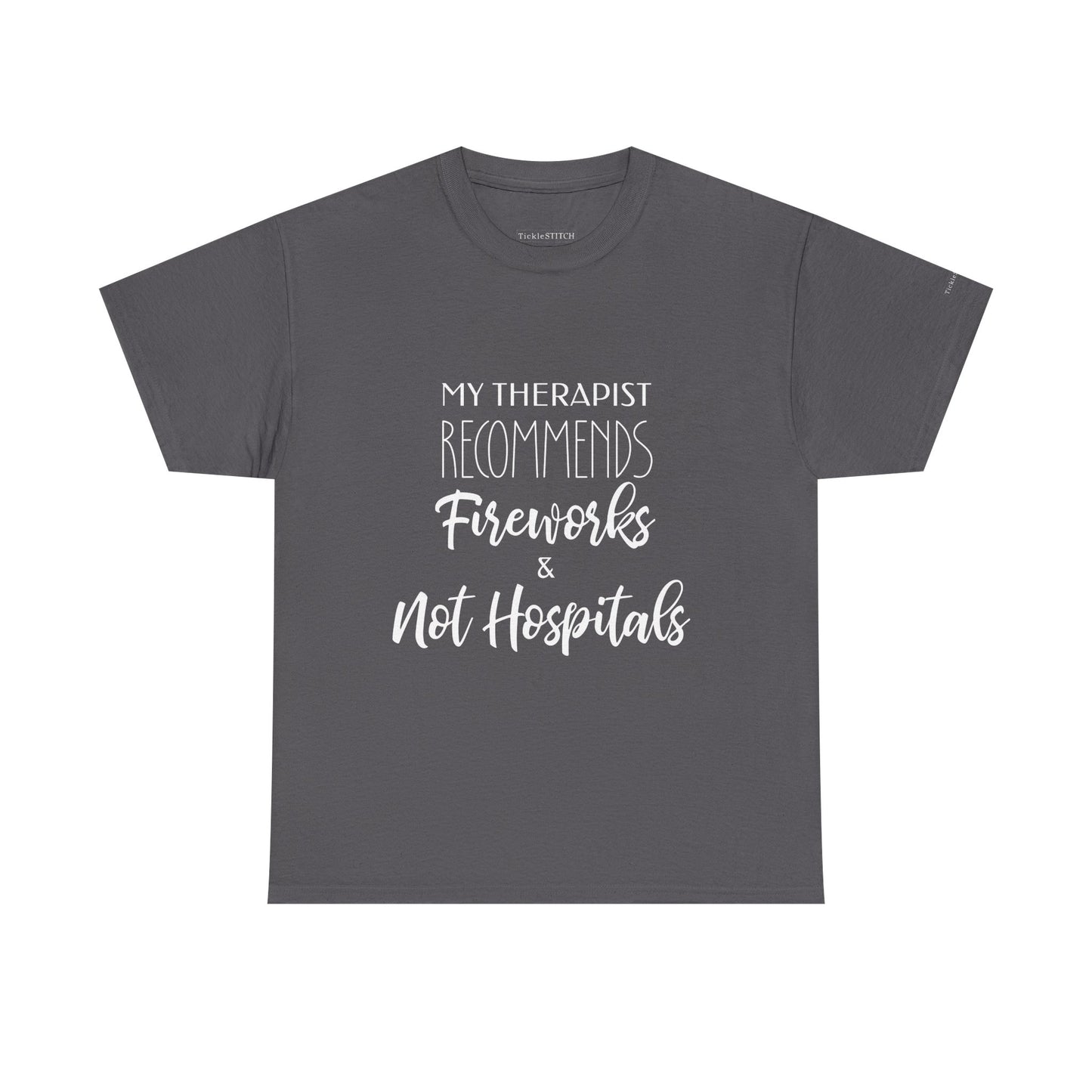 Therapist Recommends Fireworks Not Hospitals Anti-Hospital Humor Tee