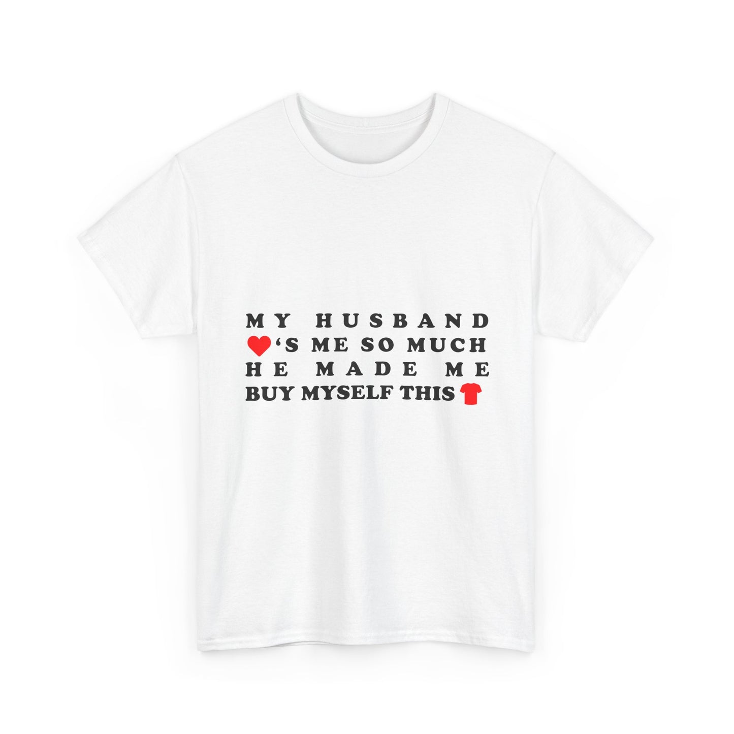 My Husband Loves Me So Much He Made Me Buy Myself This Shirt
