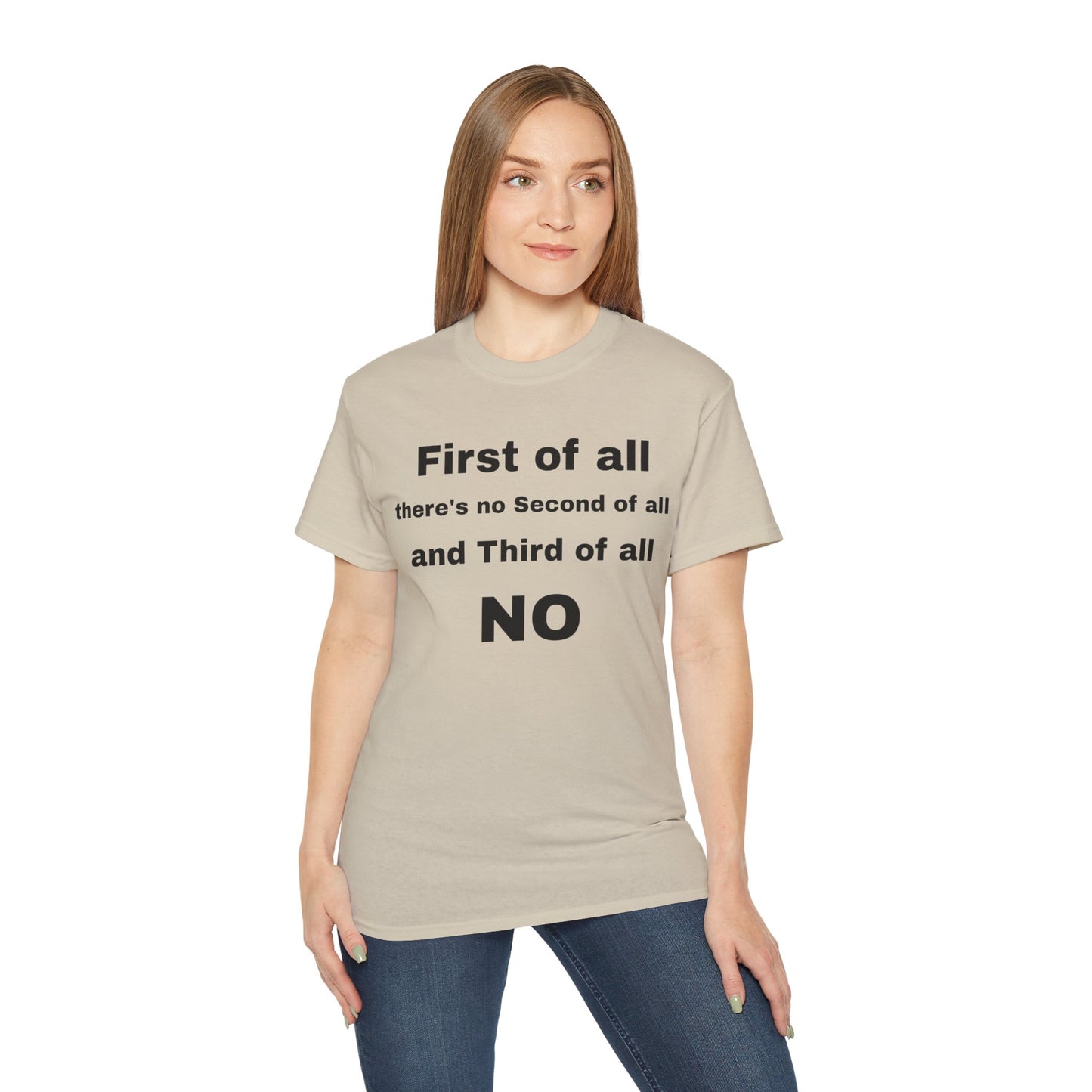 First of All There's No Second of All And Third of All NO Unisex Cotton Funny T-shirt