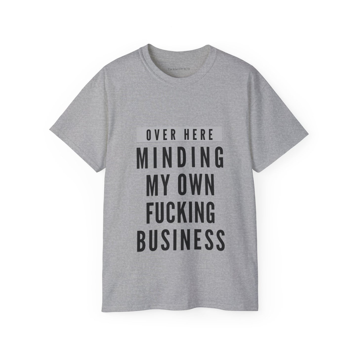 Over Here Minding My Own Fucking Business Cotton Unisex Funny T-Shirt