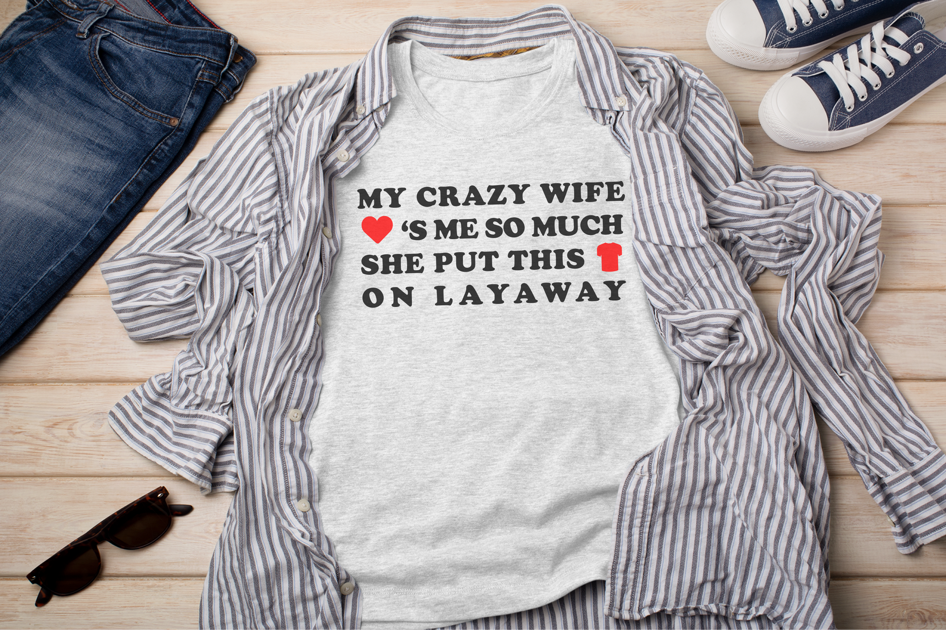 a shirt that says, my crazy wife is so much she put this on lava