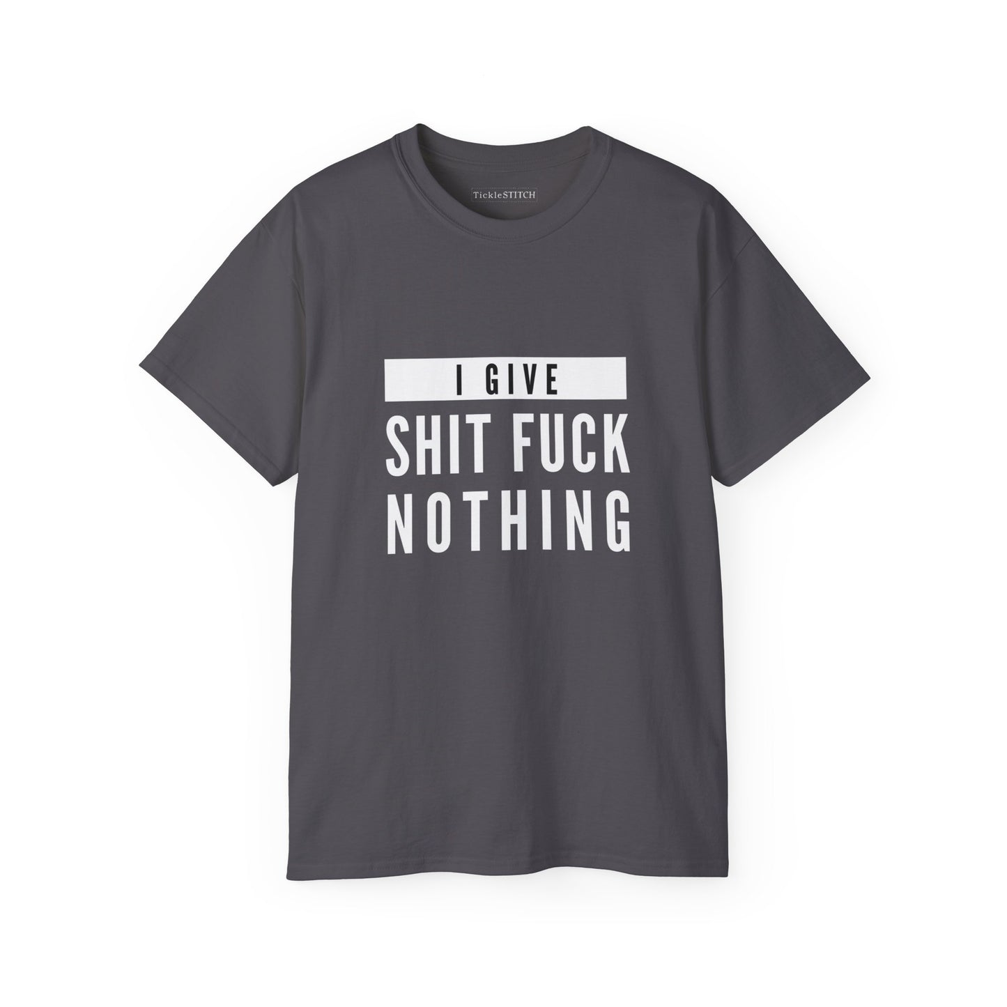 I Give Shit Fuck Nothing Cotton Unisex Funny T-Shirt