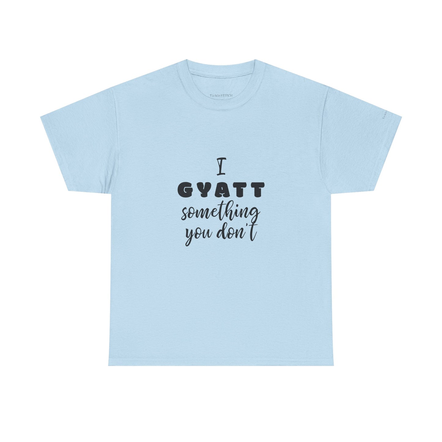 I Gyatt Something You Don't – Nice Butt Gen Z Slang Humor Shirt