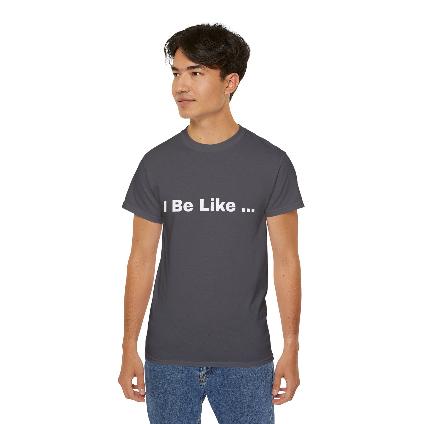 I Be Like Funny Unisex Cotton T-shirt