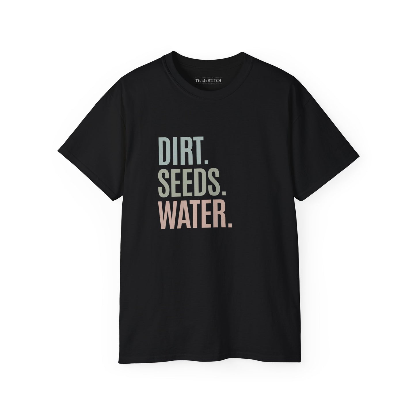 Dirt. Seeds. Water. Essential Garden Life Plant Parent Cultivation Tee