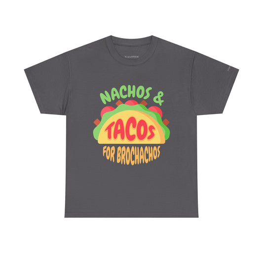 Nachos Tacos BroChacho Funny Tee. Mexican Cuisine Foodie Humor Gift