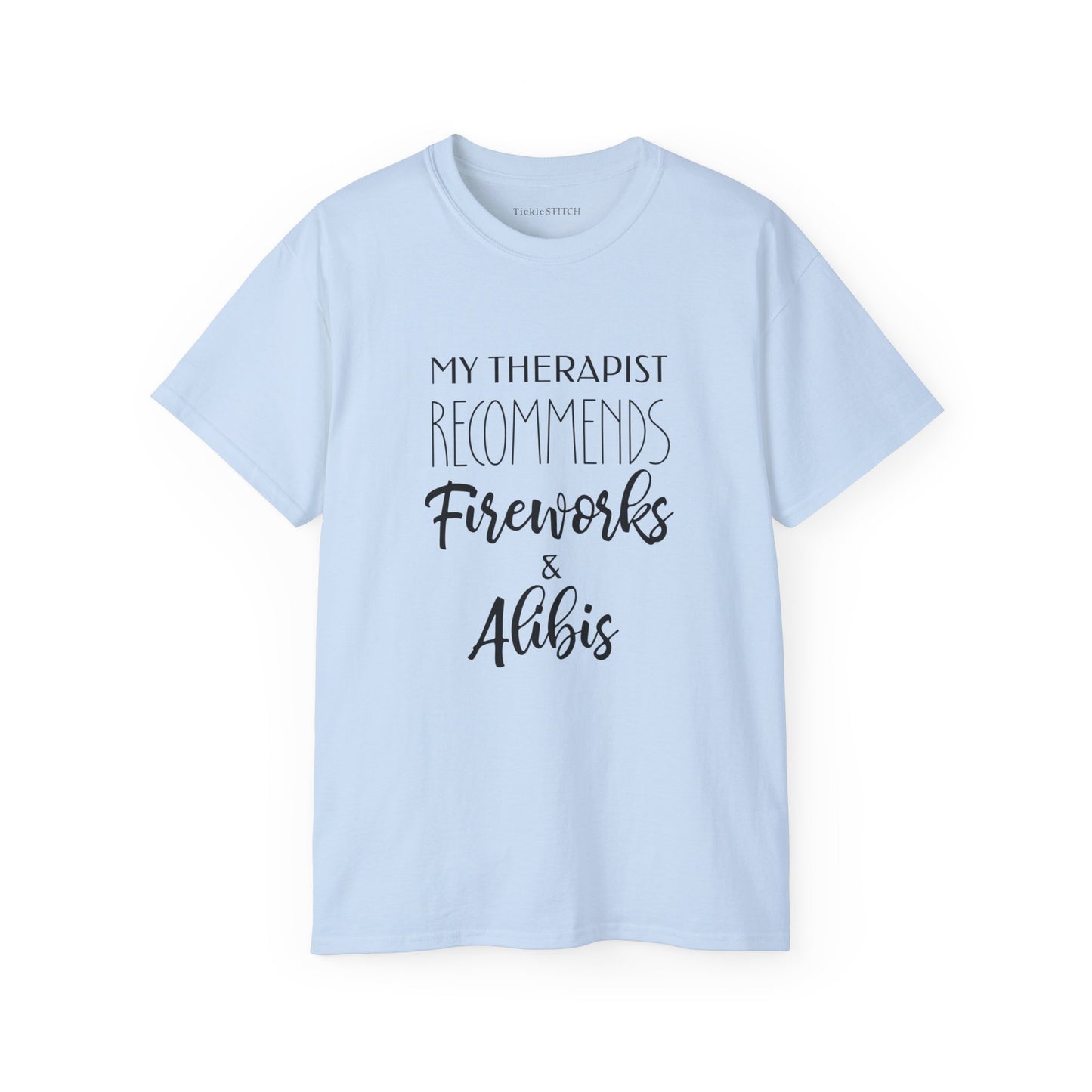 My Therapist Recommends Fireworks and Alibis Cotton Unisex Funny T-Shirt