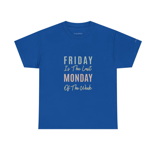 Friday Last Monday of the Week Funny Office Sarcasm Workday Tee