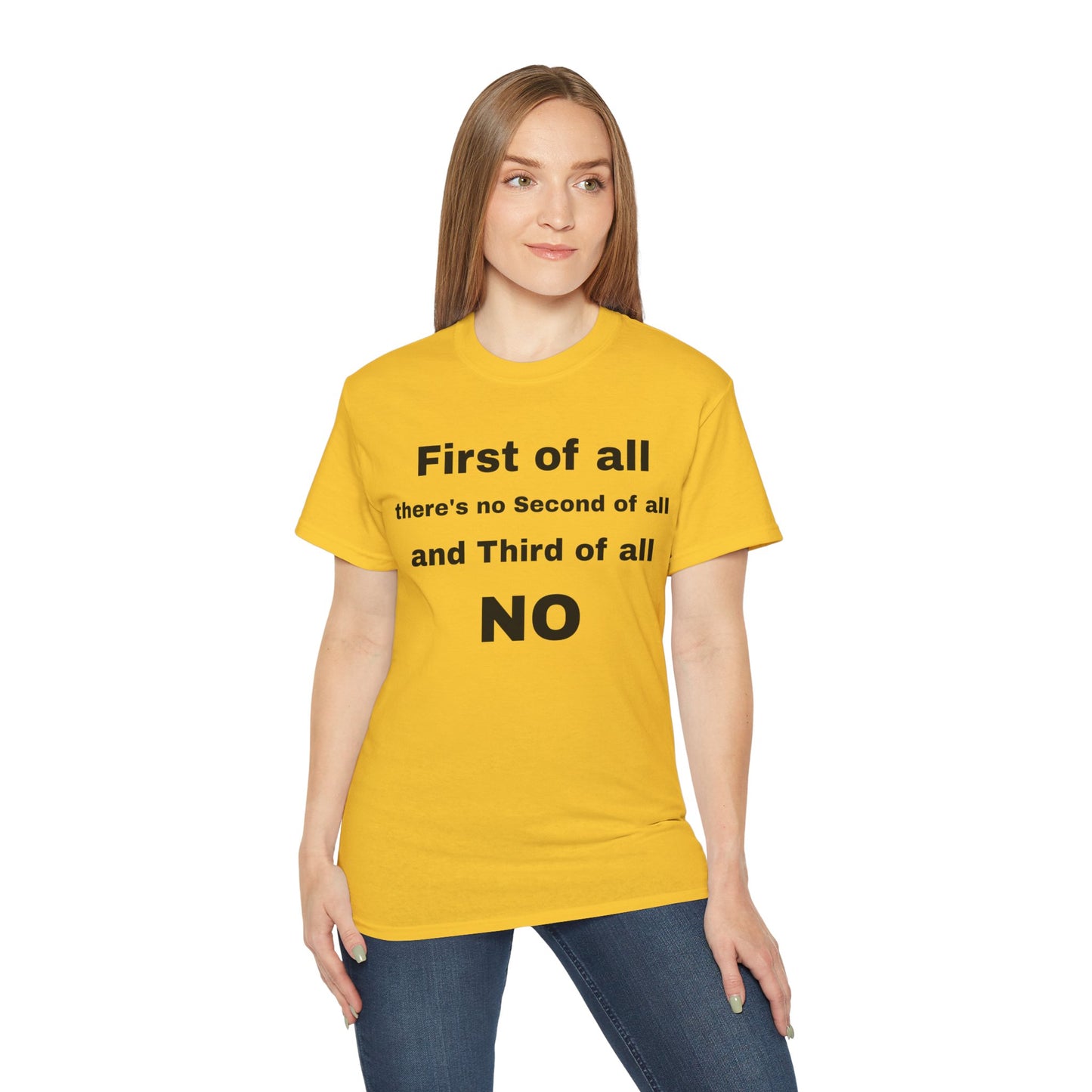 First of All There's No Second of All And Third of All NO Unisex Cotton Funny T-shirt