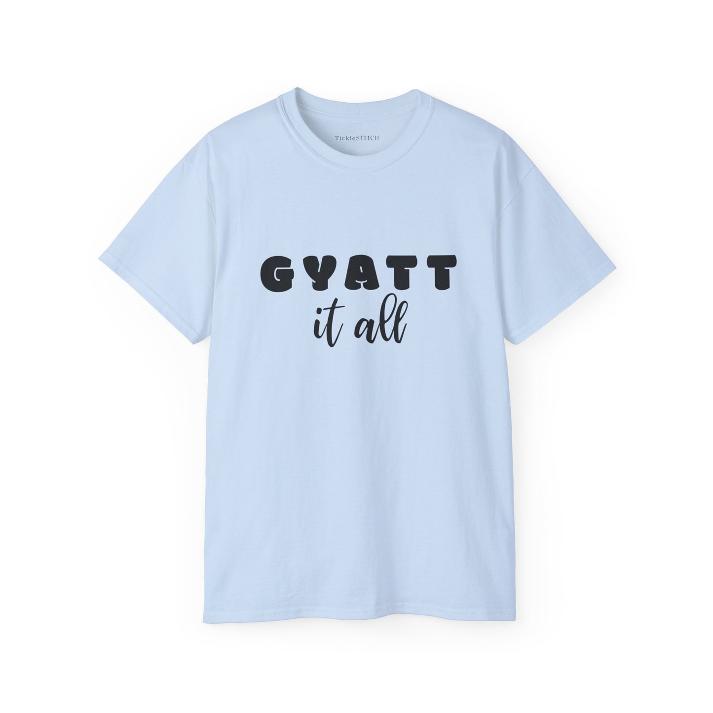 Gyatt It All Tee: Gen Z Internet Slang & Body Confidence Humor Shirt