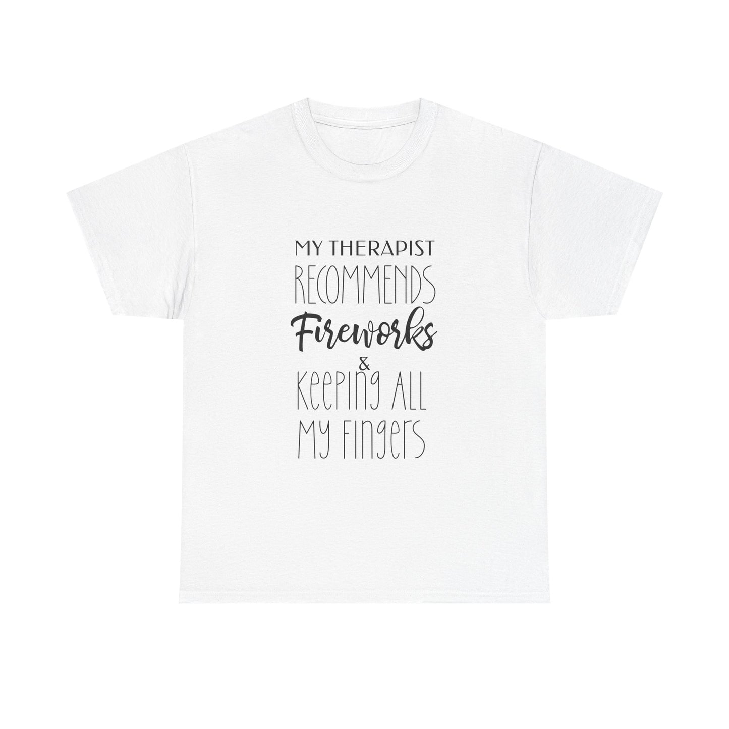 My Therapist Recommends Fireworks And Keeping All My Fingers Shirt