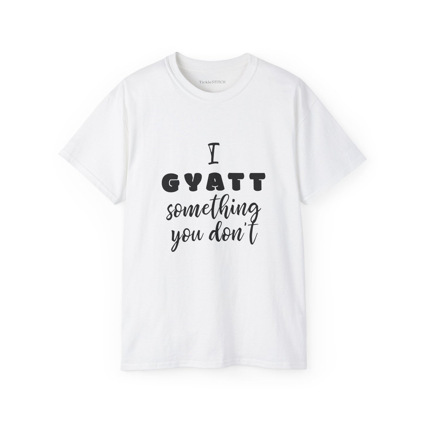 I Gyatt Something You Don't – Humorous Gen Z Slang Confidence Tee
