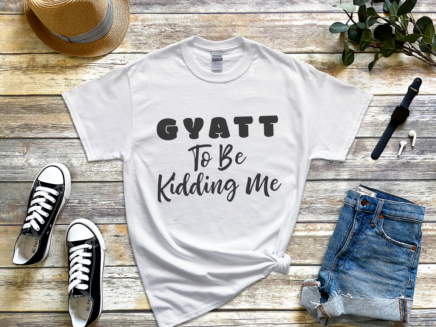 a t - shirt that says gyatt to be kidding me