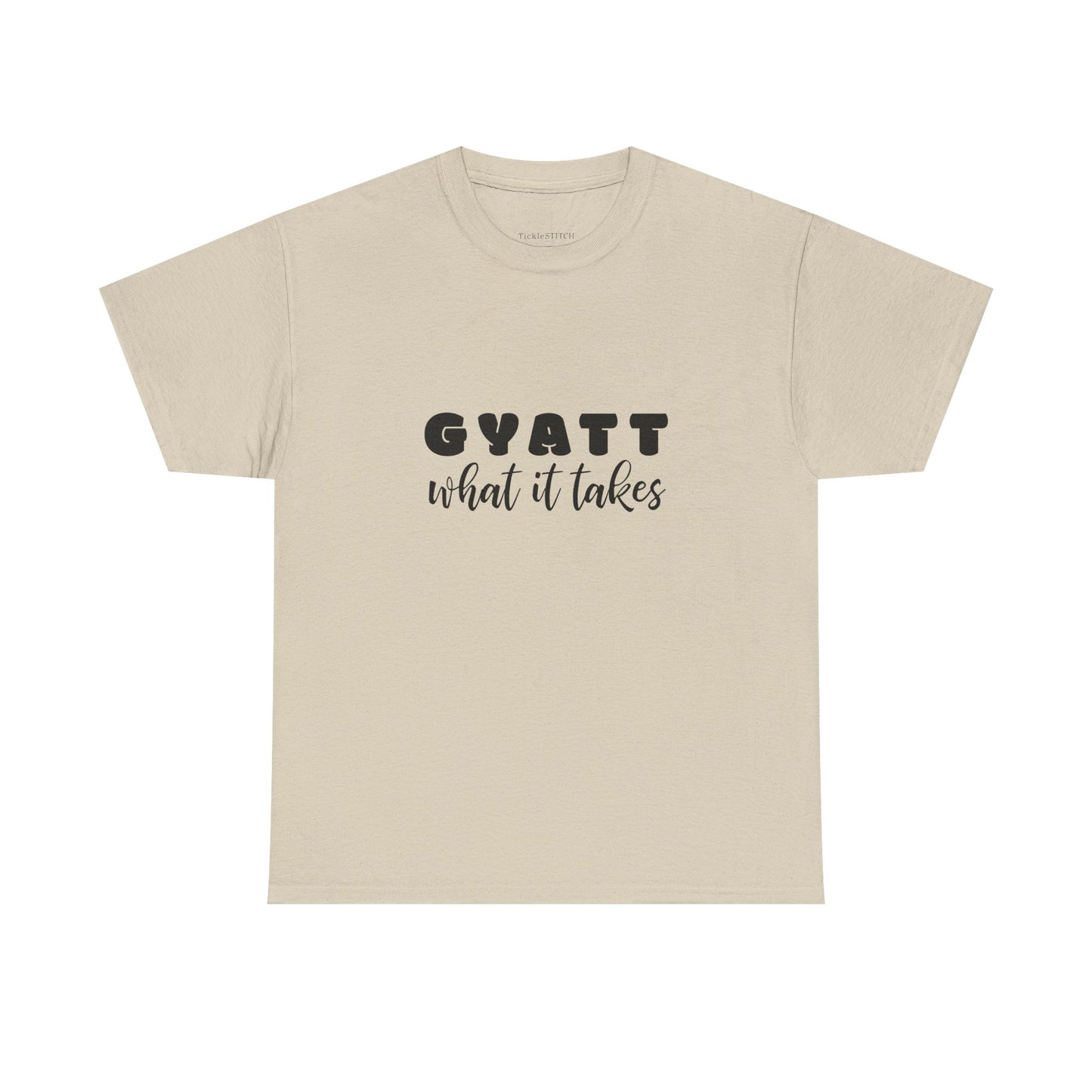 Gyatt What It Takes: Booty Dedication Squat Life Glute Gains Gym Tee