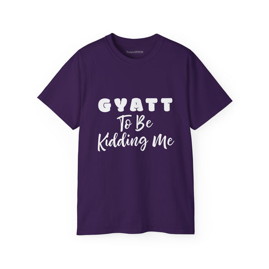 Gyatt to Be Kidding Me, Gyatt Shirt, Big Butt, Nice Ass