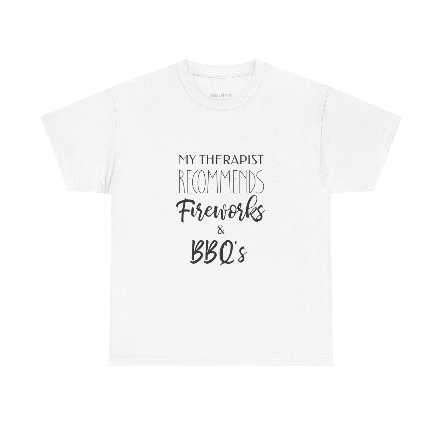 My Therapist Recommends Fireworks & BBQs Humorous July 4th T-Shirt