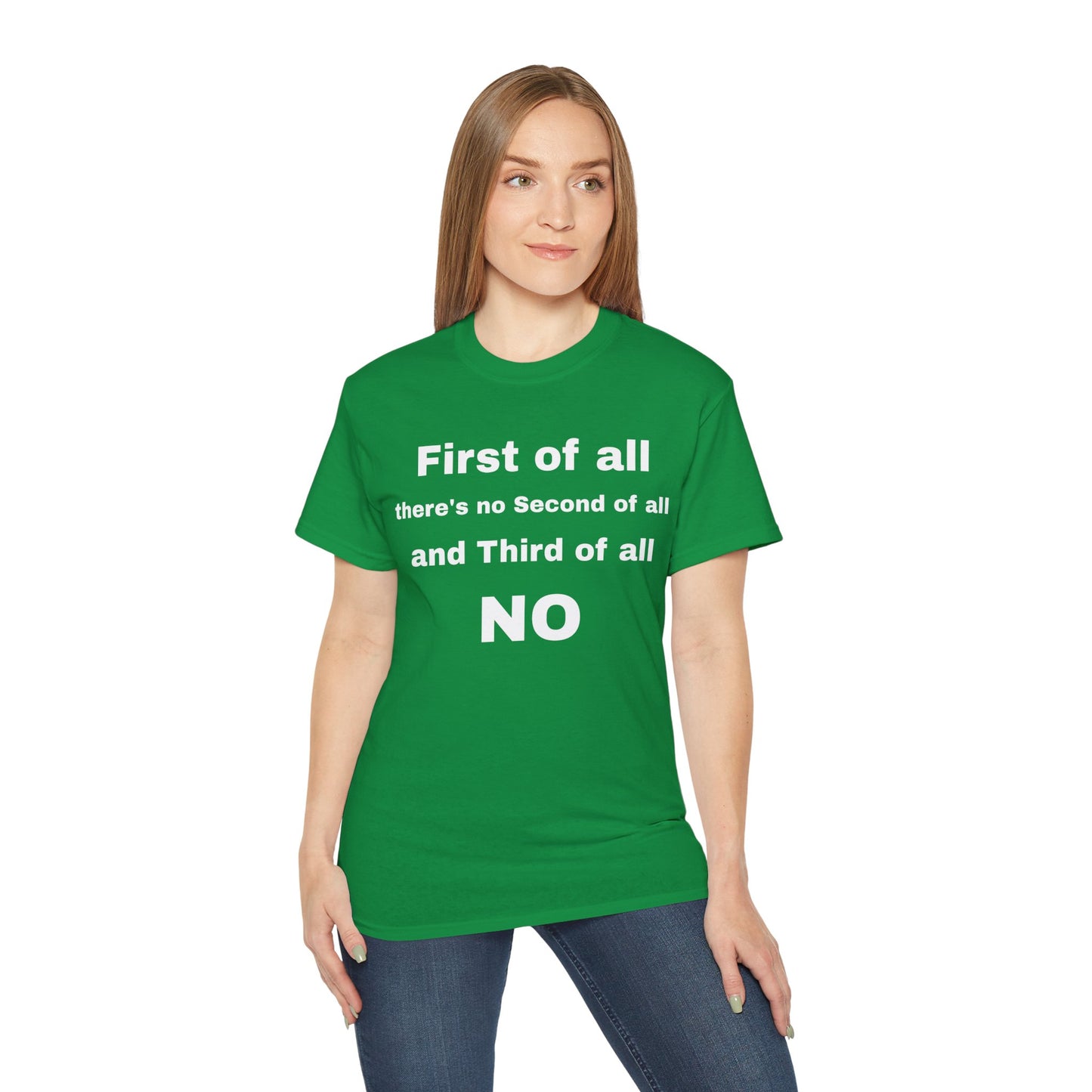 First of All There's No Second of All And Third of All NO Unisex Cotton Funny T-shirt