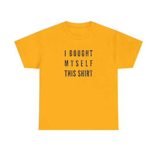 I Bought Myself This Shirt: The Ultimate Self-Purchase Humor Tee
