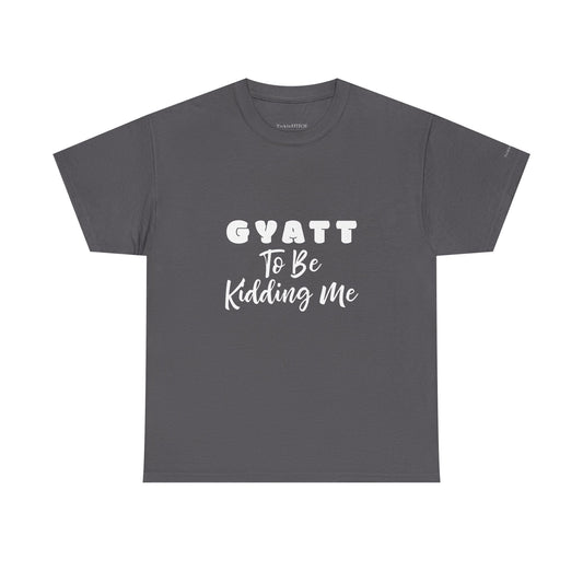 Gyatt to Be Kidding Me Hilarious Booty Surprise Gym Prank Tee