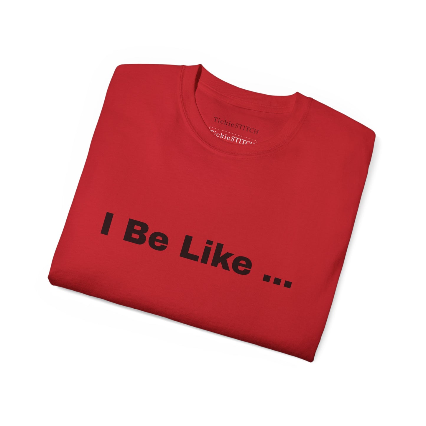 I Be Like Funny Unisex Cotton T-shirt