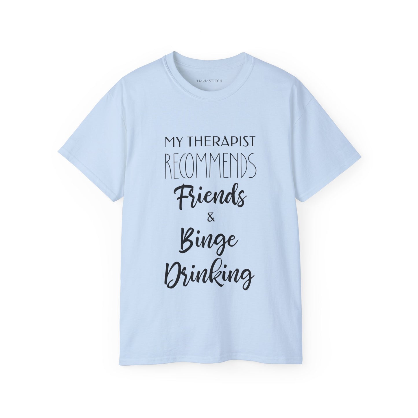 My Therapist Recommends Friends and Binge Drinking Cotton Unisex Funny T-Shirt