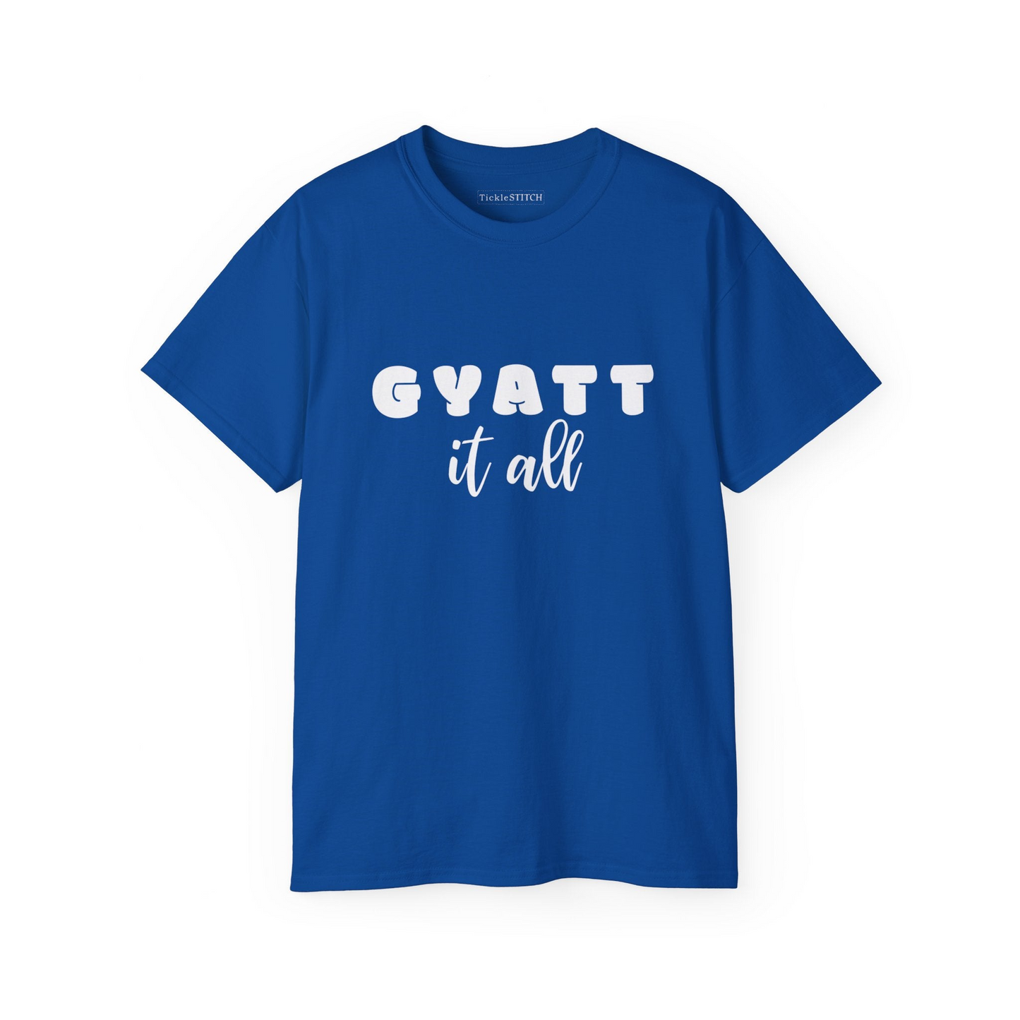 a blue t - shirt that says gyatt it all